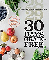 30 Days Grain-Free: A Day-by-Day Guide and Meal Plan for Beginning a Grain-Free Diet – Improve Your Digestion, Heal Your Gut, Increase Your Energy, Lose Weight, and More!
