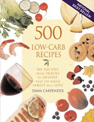 500 Low-Carb Recipes: 500 Recipes, from Snacks to Dessert, That the Whole Family Will Love