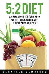 5:2 Diet: An Amazing Diet for Rapid Weight Loss to Enhance Your Health (Salad Recipes, Vegan Recipes, Low Carb Recipes; Weight Loss Books)