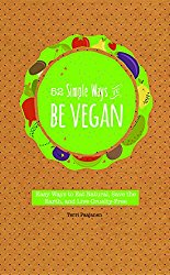 52 Simple Ways to Be Vegan: Easy Ways to Eat Natural, Save the Earth, and Live Cruelty-Free