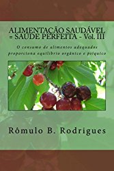 Alimentacao Saudavel = Saude Perfeita – Vol. III: O consumo de alimentos adequados proporciona equilíbrio orgânico e psíquico (NUTRIÇÃO) (Volume 3) (Portuguese Edition)