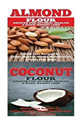 Almond: Coconut: Almond Flour & Coconut Flour – Gluten Free Cookbook for Paleo Diet, Celiac Diet & Wheat Free Diet