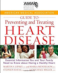 American Medical Association Guide to Preventing and Treating Heart Disease: Essential Information You and Your Family Need to Know about Having a Healthy Heart