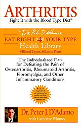 Arthritis: Fight it with the Blood Type Diet: The Individualized Plan for Defeating the Pain of Osteoarthritis, Rheumatoid Art hritis, Fibromyalgia, … (Eat Right 4 (for) Your Type Health Library)