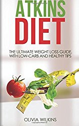 Atkins Diet: The Ultimate Weight Loss Guide, with Low-Carb and Healthy Tips.