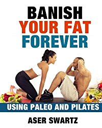 Banish Your Fat Forever Using Paleo and Pilates