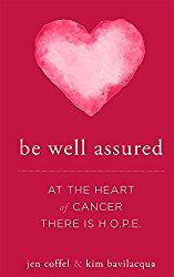 Be Well Assured: At The Heart of Cancer There Is H.O.P.E.