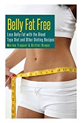 Belly Fat Free: Lose Belly Fat with the Blood Type Diet and Other Dieting Recipes