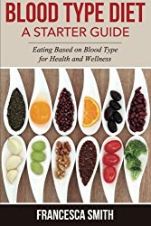 Blood Type Diet: A Starter Guide: Eating Based on Blood Type for Health and Wellness