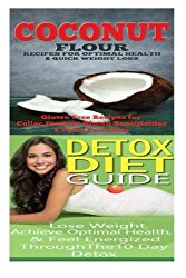 Coconut: Detox Diet: Gluten Free Recipes for Celiac Disease, Wheat Free & Paleo Free; Detox Cleanse Diet to Lose Belly Fat & Increase Energy