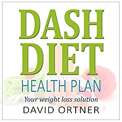 DASH Diet Action Plan: A Beginner’s Guide to Natural Weight Loss, Lower Blood Pressure, and Better Health – Includes Recipes and Meal Plans