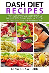 DASH Diet Recipes: 50 Heart Healthy 30 MINUTE Low Fat, Low Sodium, Low Cholesterol DASH Diet Recipes to Help You Lose Weight Fast and Prevent Heart Disease, Stroke, Diabetes and Cancer