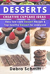 Desserts: Creative Cupcake Ideas, Easy low-carb Dessert Recipes and Top healthy