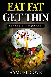Eat Fat Get Thin: For Rapid Weight Loss: Your Ketogenic Diet Guide with Over 350+ of The Very BEST Fat Burning Recipes & One Full Month Meal Plan (Upgraded Living)
