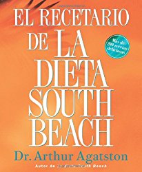 El Recetario de La Dieta South Beach: More than 200 Delicious Recipes That Fit the Nation’s Top Diet (The South Beach Diet) (Spanish Edition)
