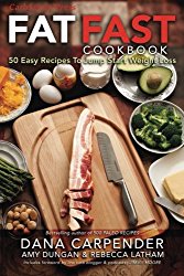 Fat Fast Cookbook: 50 Easy Recipes to Jump Start Your Low Carb Weight Loss