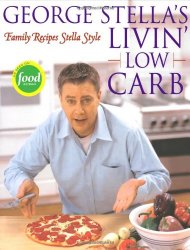 George Stella’s Livin’ Low Carb: Family Recipes Stella Style