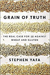 Grain of Truth: The Real Case For and Against Wheat and Gluten