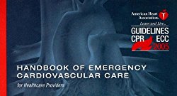 Handbook of Emergency Cardiovascular Care: for Healthcare Providers (AHA Handbook of Emergency Cardiovascular Care)