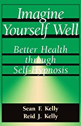 Imagine Yourself Well: Better Health Through Self-hypnosis (Better Health Through Hypnosis)