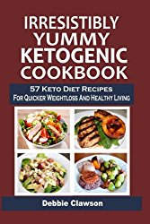 Irresistibly Yummy Ketogenic Cookbook: 57 Keto Diet Recipes For Quicker Weightloss And Healthy Living