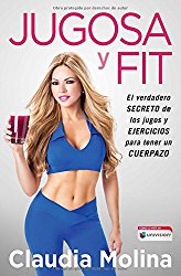 Jugosa y fit: El verdadero secreto de los jugos y ejercicios para tener un cuerpazo (Atria Espanol) (Spanish Edition)
