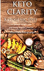 Keto Clarity: Ketogenic Diet for Natural Weight Loss and Living Healthy Lifestyle