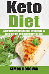 Keto Diet: Ketogenic Diet guide for beginners to lose weight and burn body-fat fast (Keto Diet Mistakes, Keto Diet For Beginners, Diabetes, Ketosis, Keto Clarity, Get Fit Book 1) (Volume 1)