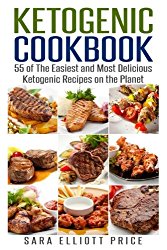 Ketogenic Cookbook: 55 of The Easiest and Most Delicious Ketogenic Recipes on the Planet