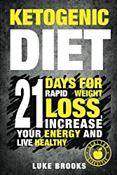 Ketogenic Diet: 21 Days for Rapid Weight Loss: Increase your Energy And Live Healthy Lose Up To a Pound a Day (ketogenic diet, ketogenic diet for … ketogenic diet plan, ketogenic diet guide)