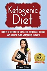 Ketogenic Diet: BONUS Ketogenic Recipes for Breakfast, Lunch and Dinner! Even Ketogenic Shakes!