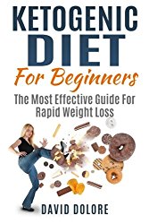 Ketogenic Diet For Beginners: The Most Effective Guide For Rapid Weight Loss