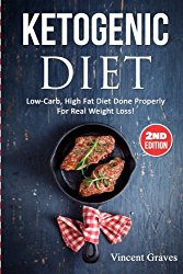 Ketogenic Diet: Low-Carb, High Fat Diet Done Properly For Real Weight Loss! (Low Carb Diet, High Blood Pressure, Anti Inflammatory Diet, Ketogenic Cookbook, Lose Belly Fat, Diabetes Diet, Diabetic)