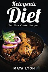Ketogenic Diet: Top Slow Cooker Recipes (60 Low Carb Slow Cooker Recipes for Rapid Weight Loss, The Beginners Ketogenic Cookbook Series, Paleo)