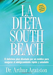 La Dieta South Beach: El delicioso plan disenado por un medico para asegurar el adelgazamiento rapido y saludable (The South Beach Diet) (Spanish Edition)