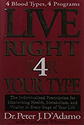 Live Right 4 Your Type: 4 Blood Types, 4 Program — The Individualized Prescription for Maximizing Health, Metabolism, and Vitality in Every Stage of Your Life
