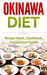 Okinawa Diet: Recipe Book, Cookbook, Companion Guide (Longer Living, Healthy Living, Clean Eating)