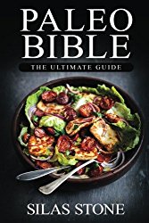 Paleo Bible: The Ultimate Guide: with The Top 150+ Paleo Diet Recipes & 1 FULL Month Meal Plan for Boosting Energy, Healthy Weight Loss & Vibrant Living (The Approved Beginners Paleo Cookbook)