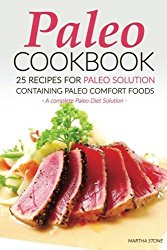 Paleo Cookbook – 25 Recipes for Paleo Solution containing Paleo Comfort Foods: A complete Paleo Diet Solution
