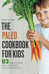 Paleo Cookbook for Kids: 83 Family-Friendly Paleo Diet Recipes for Gluten-Free Kids