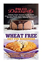 Paleo Desserts: Wheat Free Diet:: Gluten Free Recipes & Wheat Free Recipes for Paleo Baking & Paleo Beginners