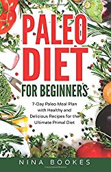 Paleo Diet for Beginners: 7 Day Paleo Meal Plan with Healthy and Delicious Recipes for the Ultimate Primal Diet (Paleo, Primal diet, Paleo diet meal plan, Paleo food list, diet, recipes, weight)