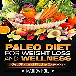 Paleo Diet for Weight Loss and Wellness: Get Slim and Fit the Easy Way