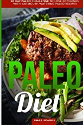 Paleo Diet: Paleo: 30 Day Paleo Challenge to Lose 22 Pounds with 120 Mouth-Watering Paleo Recipes (low carb, paleo cookbook, whole30, whole food)
