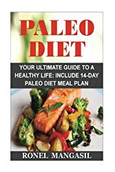 Paleo Diet: Your Ultimate Guide To A Healthy Life: Include 14-Day Paleo Diet Meal Plan (Paleo Diet For Beginners, Paleo Diet Meal Plan, Paleo Diet Recipes, Paleo Slow Cooker, Weight Loss).