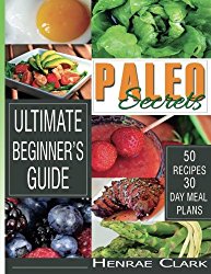 Paleo Secrets: Ultimate Beginner’s Guide With Recipes and 30-Day Meal Plan