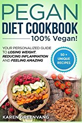Pegan Diet Cookbook: 100% VEGAN: Your Personalized Guide to Losing Weight, Reducing Inflammation, and Feeling Amazing (Pegan, Plant Based, Gluten Free, Vegan Paleo) (Volume 1)
