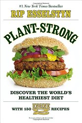Plant-Strong: Discover the World’s Healthiest Diet–with 150 Engine 2 Recipes