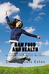 Raw Food And Health: The Raw Food Classic By The Founder Of The Raw Food Movement