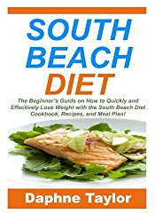 South Beach Diet: The Beginner’s Guide on How to Quickly and Effectively Lose Weight with the South Beach Diet Cookbook, Recipes, and Meal Plan! (Low Carb, Gluten Free)